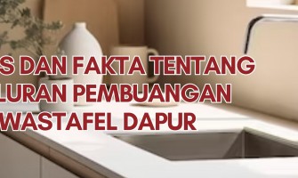 Mitos dan Fakta Tentang Saluran Pembuangan Wastafel Dapur