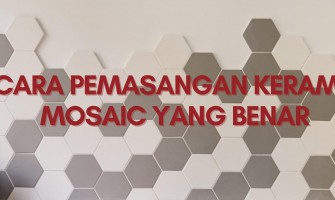 CARA PEMASANGAN KERAMIK MOSAIC YANG BENAR