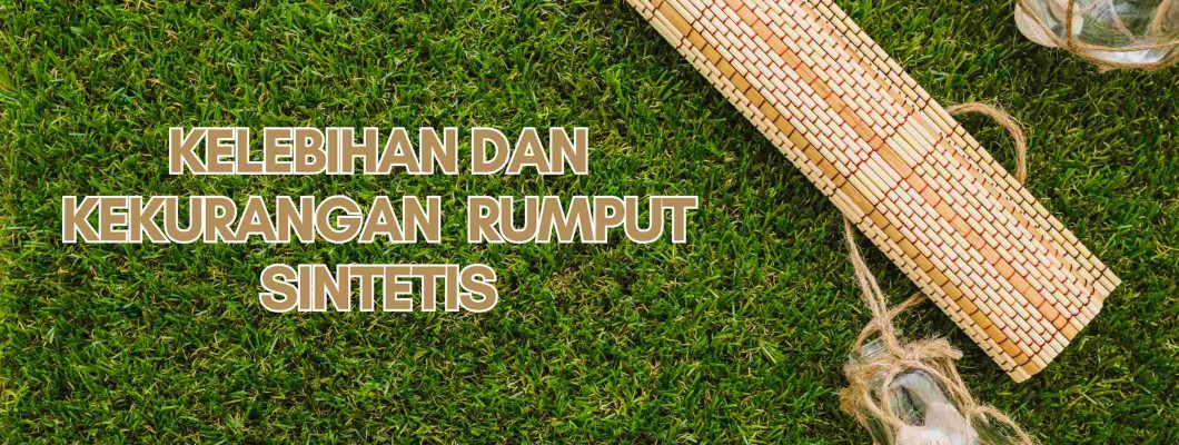 Kelebihan Dan Kekurangan Menggunakan Rumput Sintetis