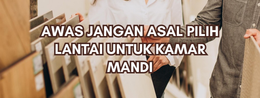 AWAS JANGAN ASAL PILIH LANTAI UNTUK KAMAR MANDI AWAS JANGAN ASAL PILIH LANTAI UNTUK KAMAR MANDI