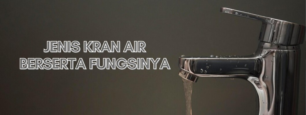 Jenis Kran Air dan Fungsinya Jenis Kran Air dan Fungsinya