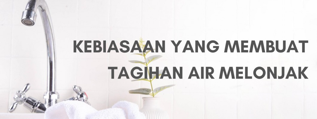 FUN FACT KEBIASAAN SEPELE YANG MEMBUAT TAGIHAN AIR MELONJAK