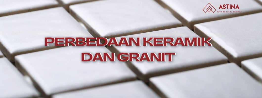 PERBEDAAN KERAMIK DAN GRANIT