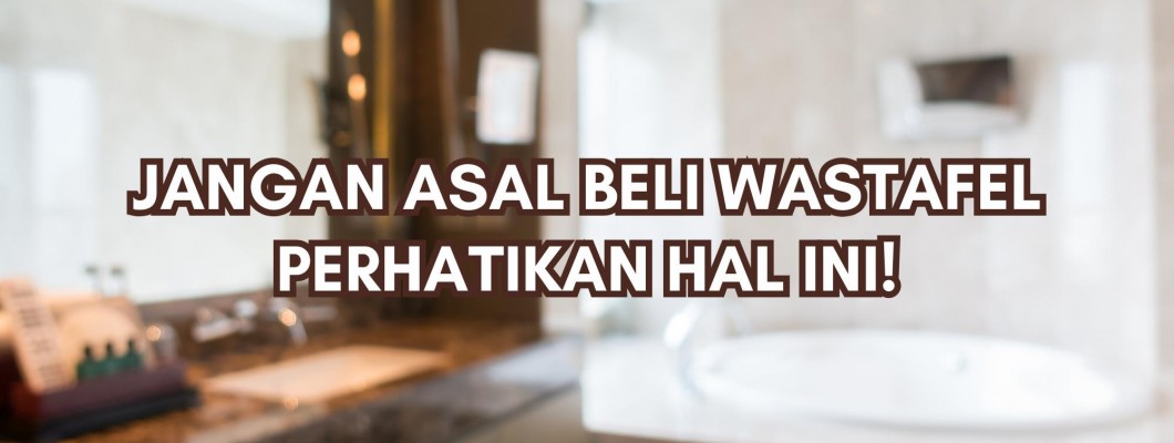 JANGAN ASAL BELI WASTAFEL PERHATIKAN HAL INI! JANGAN ASAL BELI WASTAFEL PERHATIKAN HAL INI!