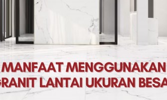 Manfaat Menggunakan Granit Lantai Ukuran Besar