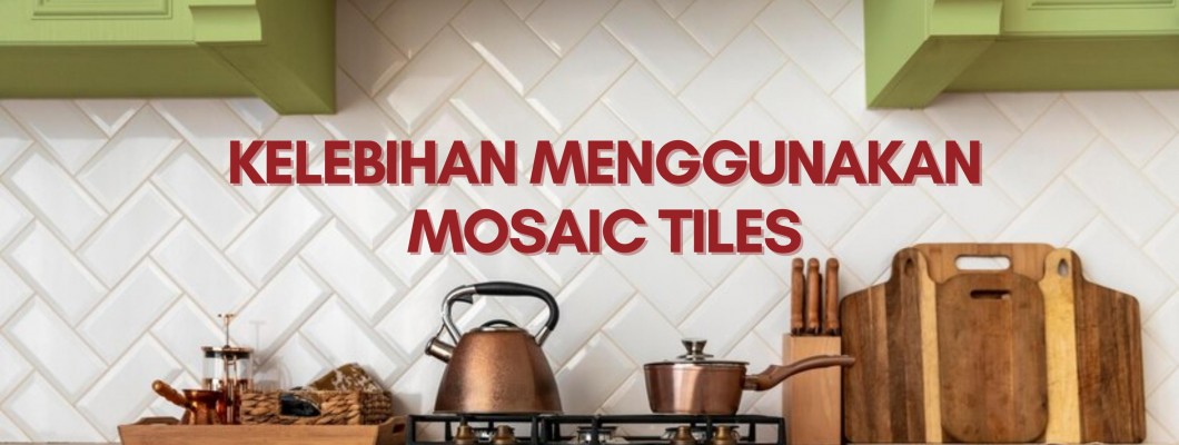 KELEBIHAN MENGGUNAKAN MOSAIC TILES KELEBIHAN MENGGUNAKAN MOSAIC TILES